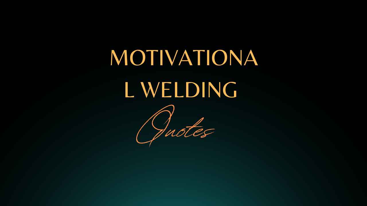 motivation welding quotes