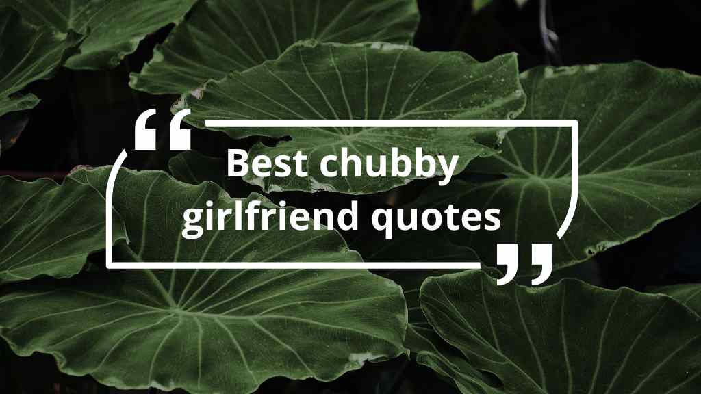 chubby girlfriend quotes